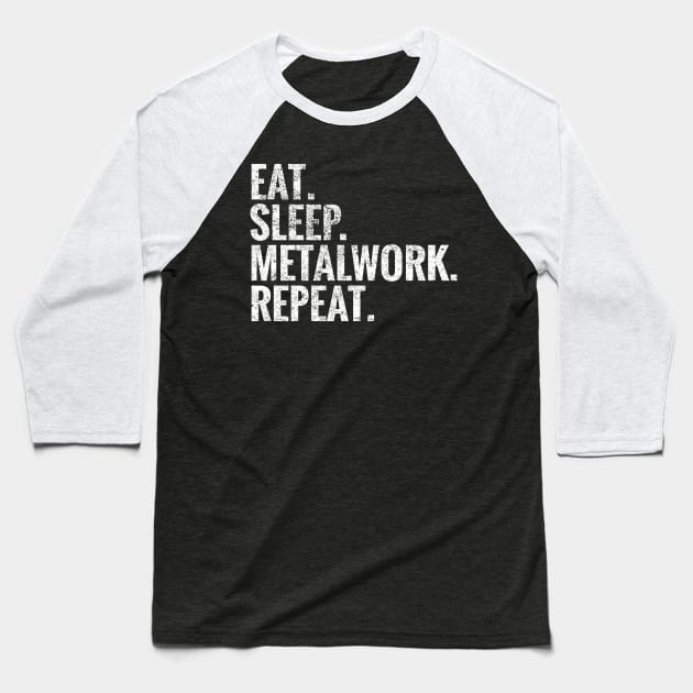 Eat Sleep Metalwork Repeat Baseball T-Shirt by TeeLogic